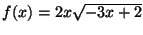 f(x)=2x sqrt(-3x+2)